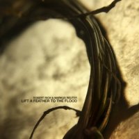 Robert Rich & Markus Reuter - Lift a Feather to the Flood (2017)  Lossless