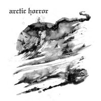 Arctic Horror - Blackened Corpses Sickened Minds (2014)