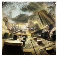 Suchtmaschine - God is a Delay (2011)