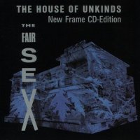 The Fair Sex - The House Of Unkinds [1989 Re-released] (1988)