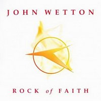 John Wetton - Rock Of Faith (2003)