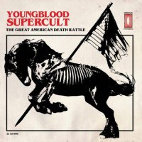 Youngblood Supercult - The Great American Death Rattle (2017) Lossless