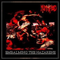 Mummified - Embalming The Nazarene (2011)