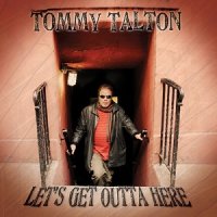 Tommy Talton - Let\'s Get Outta Here (2012)