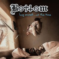 Bottom - Hug Myself...All The Time (2014)