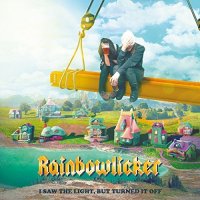 Rainbowlicker - I Saw the Light, But Turned It Off (2017)