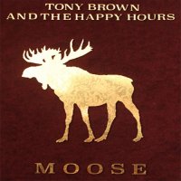 Tony Brown And The Happy Hours - Moose (2017)