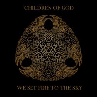 Children Of God - We Set Fire To The Sky (2013)