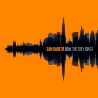 Sam Carter - How The City Sings (2016)