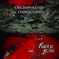 Orchestrated Onslaught - River Of Blood (2012)