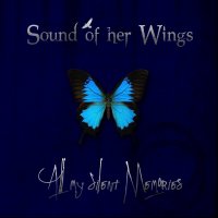 Sound Of Her Wings - All My Silent Memories (2011)