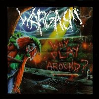 Wargasm - Why Play Around? (1991)