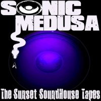 Sonic Medusa - The Sunset Soundhouse Tapes (2015)