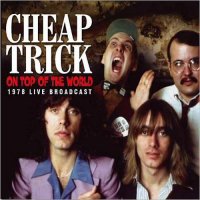 Cheap Trick - On Top Of The World: 1978 Live Broadcast (2014)
