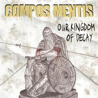 Compos Mentis - Our Kingdom of Decay (2009)