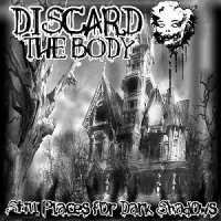 Discard The Body - Still Places For Dark Shadows (2011)