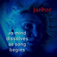 Jarboe - As Mind Dissolves As Song Begins (2017)