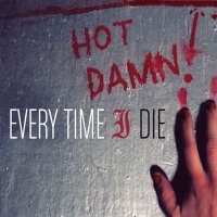 Every Time I Die - Hot Damn! (2003)