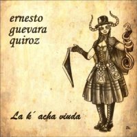 Ernesto Guevara Quiroz - La K\'acha Viuda (2012)