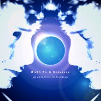 Birth To A Universe - Asymmetric Reflection (2016)