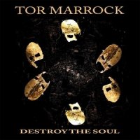 Tor Marrock - Destroy The Soul (2013)
