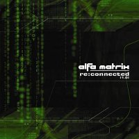 VA - Alfa Matrix - Re:Connected [1.0] [Limited Edition] (2004)