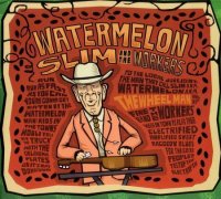 Watermelon Slim & The Workers - The Wheel Man (2007)