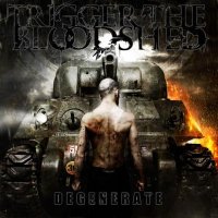 Trigger The Bloodshed - Degenerate (2010)
