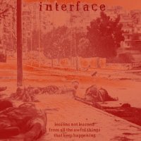 Interface - Lessons Not Learned From All The Awful Things That Keep Happening (2013)