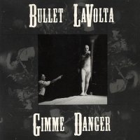 Bullet Lavolta - Gimme Danger (1990)
