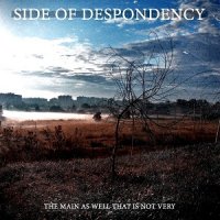 Side Of Despondency - The Main As Well That Is Not Very (2012)